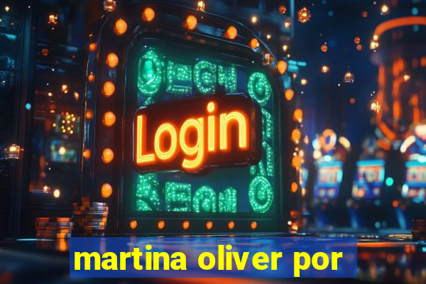 martina oliver por